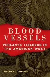 Blood Vessels : Vigilante Violence in the American West