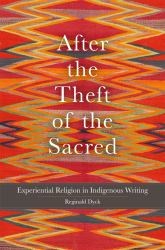 After the Theft of the Sacred : Experiential Religion in Indigenous Writing