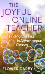 The Joyful Online Teacher : Finding Our Fizz in Asynchronous Classes