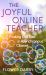 The Joyful Online Teacher : Finding Our Fizz in Asynchronous Classes