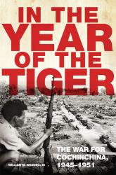 In the Year of the Tiger : The War for Cochinchina, 1945-1951