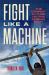 Fight Like a Machine : The Combat Future of the Human Body