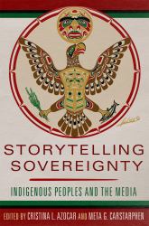 Storytelling Sovereignty : Indigenous Peoples and the Media