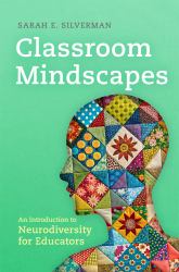 Classroom Mindscapes : An Introduction to Neurodiversity for Educators
