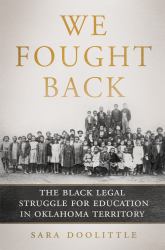 We Fought Back : The Black Legal Struggle for Education in Oklahoma Territory
