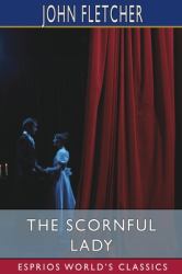The Scornful Lady (Esprios Classics)
