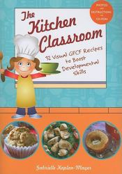 The Kitchen Classroom : 32 Visual GFCF Recipes to Boost Developmental Skills