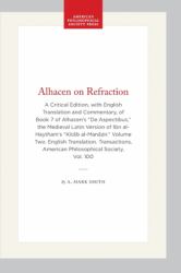 Alhacen on Refraction : A Critical Edition, with English Translation and Commentary, of Book 7 of Alhacen's de Aspectibus, the Medieval Latin Version of Ibn Al-Haytham's Kitāb Al-Manāzir. Volume Two. English Translation. Transactions, America