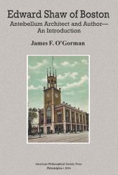 Edward Shaw of Boston : Antebellum Architect and Author -- an Introduction, Transactions, American Philosophical Society (Vol. 106, Part 2)