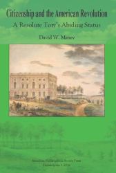 Citizenship and the American Revolution : A Resolute Tory's Abiding Status, Transactions, American Philosophical Society (Vol. 106, Part 3)