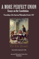 A More Perfect Union : Essays on the Constitution, Proceedings of the American Philosophical Society 1987