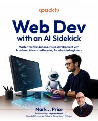 Web Dev with an AI Sidekick : Master the Foundations of Web Development with Hands-On AI-assisted Learning for Absolute Beginners