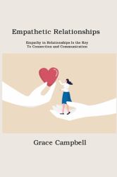Empathetic Relationships : Empathy in Relationships Is the Key to Connection and Communication