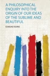 A Philosophical Enquiry into the Origin of Our Ideas of the Sublime and Beautiful