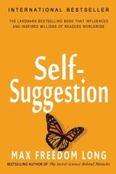 Self-Suggestion : And the New Huna Theory of Mesmerism and Hypnosis