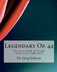 Legendary Op. 44 : The First Book of Conga Solos Ever Published