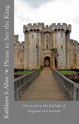 Please to See the King : Stories from the Ballads of England and Ireland