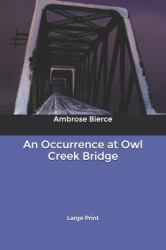 An Occurrence at Owl Creek Bridge: Large Print