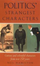 Politics' Strangest Characters : Curious and Colourful Characters from over 250 Years