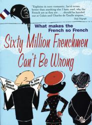 60 Million Frenchmen Can't Be Wrong: What Makes the French So French