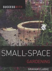 Success with Small Space Gardening