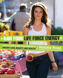 Raw Food Life Force Energy : Enter a Totally New Stratosphere of Weight Loss, Beauty, and Health