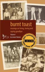 Burnt Toast: Musings on Living, Loving and Saying Goodbye : A Collection of Columns by Lenore Skomal