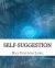 Self-Suggestion : And the New Huna Theory of Mesmerism and Hypnosis