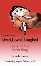 Lived,Loved,Laughed : The Secret to No Regrets Living