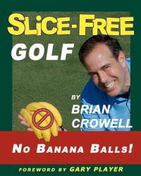 Slice-Free Golf : How to Cure Your Slice in 3 Easy Steps