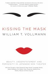 Kissing the Mask : Beauty, Understatement and Femininity in Japanese Noh Theater