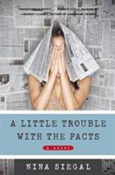 A Little Trouble with the Facts : A Novel