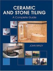 Ceramic and Stone Tiling : A Complete Guide