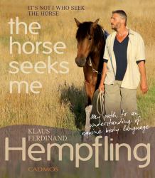 It's Not I Who Seek the Horse, the Horse Seeks Me : My Path to an Understanding of Equine Body Language
