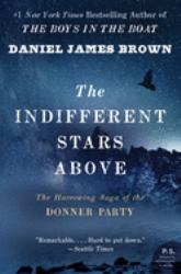 The Indifferent Stars Above : The Harrowing Saga of the Donner Party