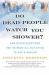 Do Dead People Watch You Shower? : And Other Questions You've Been All but Dying to Ask a Medium Do Dead People Watch You Shower? : And Other Questions You've Been All but Dying to Ask a Medium
