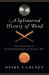 A Splintered History of Wood : Belt Sander Races, Blind Woodworkers, and Baseball Bats