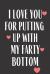 I Love You for Putting up with My Farty Bottom : Funny Gag Gift Journal Notebook Lined Love Wife Husband Girlfriend Boyfriend Valentine Birthday Stress Anger Anxiety Increase Productivity Inspiration Improve Health for Him for Her Memory Anger Management