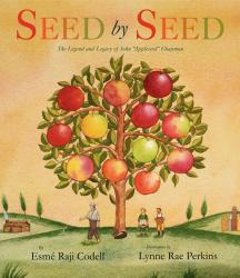 Seed by Seed : The Legend and Legacy of John Appleseed Chapman