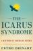The Icarus Syndrome : A History of American Hubris