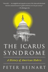 The Icarus Syndrome : A History of American Hubris