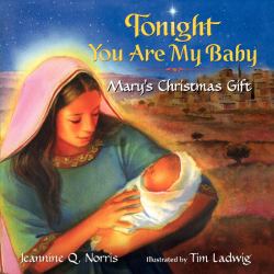 Tonight You Are My Baby Board Book : Mary's Christmas Gift: a Christmas Holiday Book for Kids