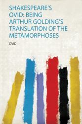 Shakespeare's Ovid : Being Arthur Golding's Translation of the Metamorphoses
