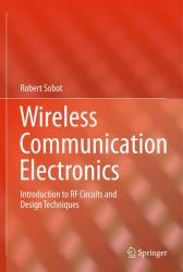Wireless Communication Electronics : Introduction to RF Circuits and Design Techniques