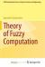 Theory of Fuzzy Computation