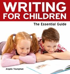 Writing for Children : The Essential Guide