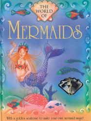 The World of Mermaids : With a Golden Seahorse to Make Your Own Mermaid Magic!