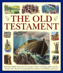 The Old Testament : Best-Loved Bible Stories for the Younger Reader, Including Adam and Eve, Noah's Ark, the Ten Commandments, Samson and Delilah, and More