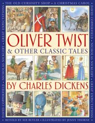 Oliver Twist and Other Classic Tales by Charles Dickens : Retellings of a Christmas Carol, Great Expectations, David Copperfield, the Old Curiosity Shop, Nicholas Nickleby, and Oliver Twist