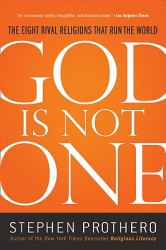 God Is Not One : The Eight Rival Religions That Run the World